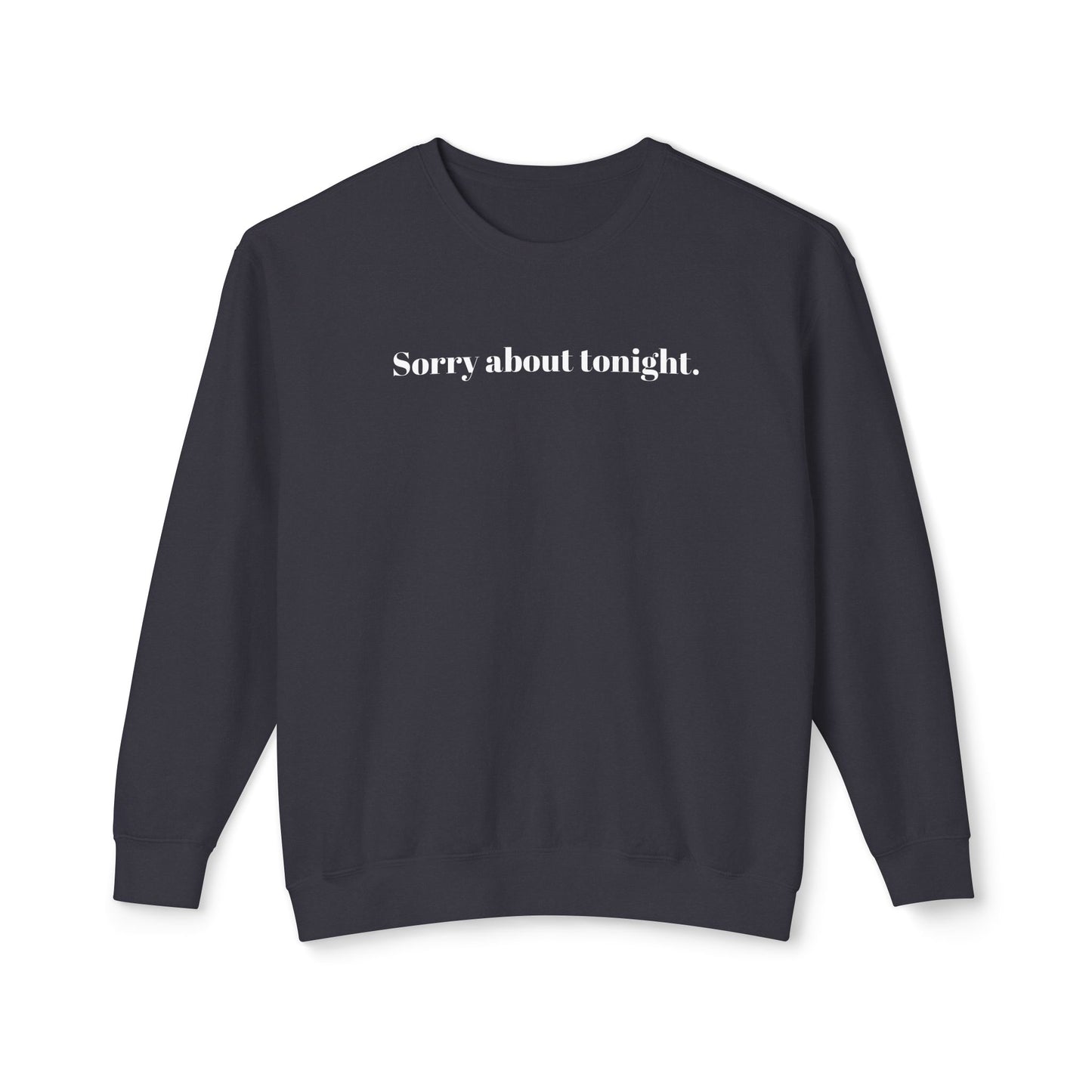 Sorry about tonight sweatshirt.