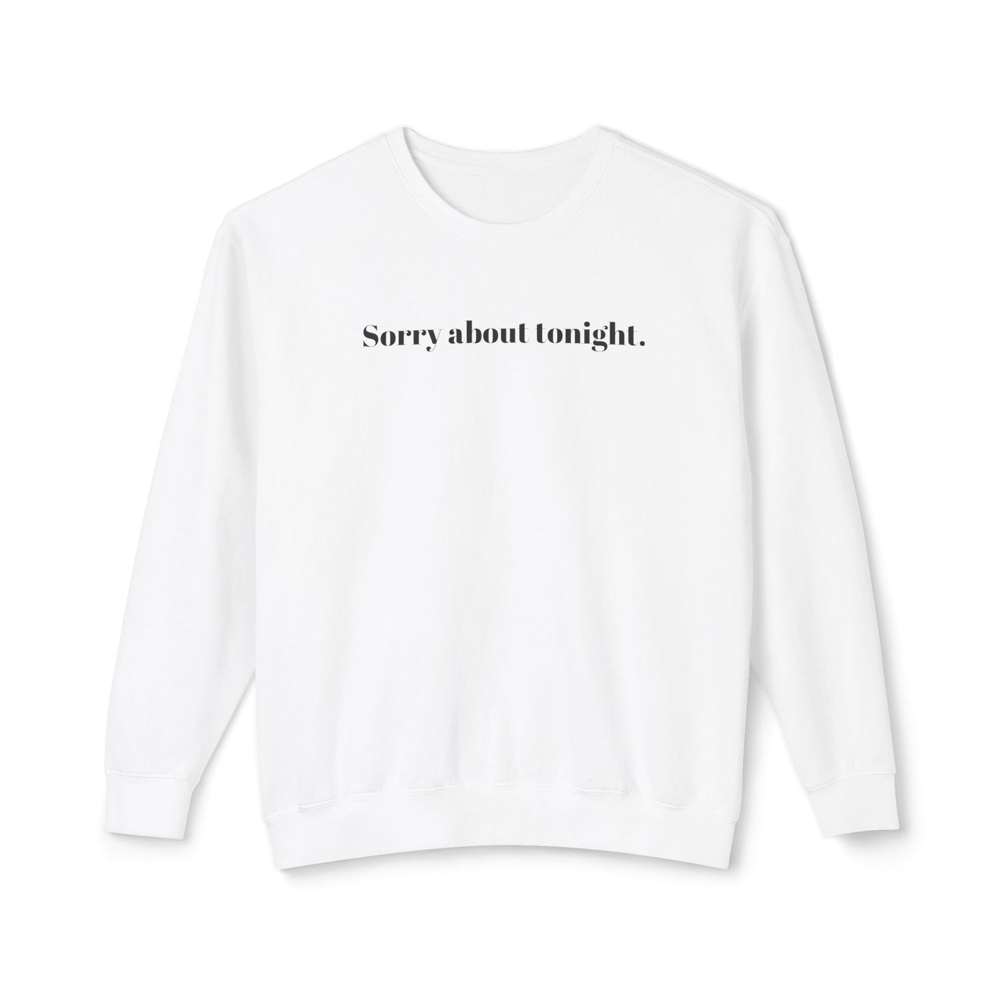 Sorry about tonight sweatshirt.