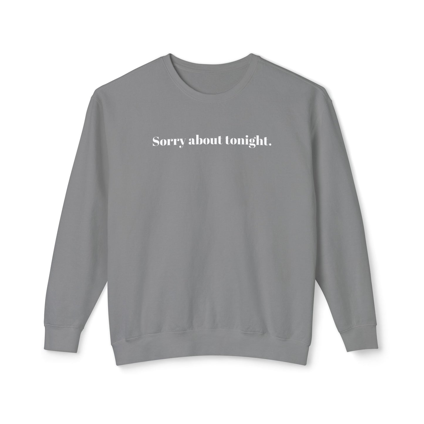 Sorry about tonight sweatshirt.