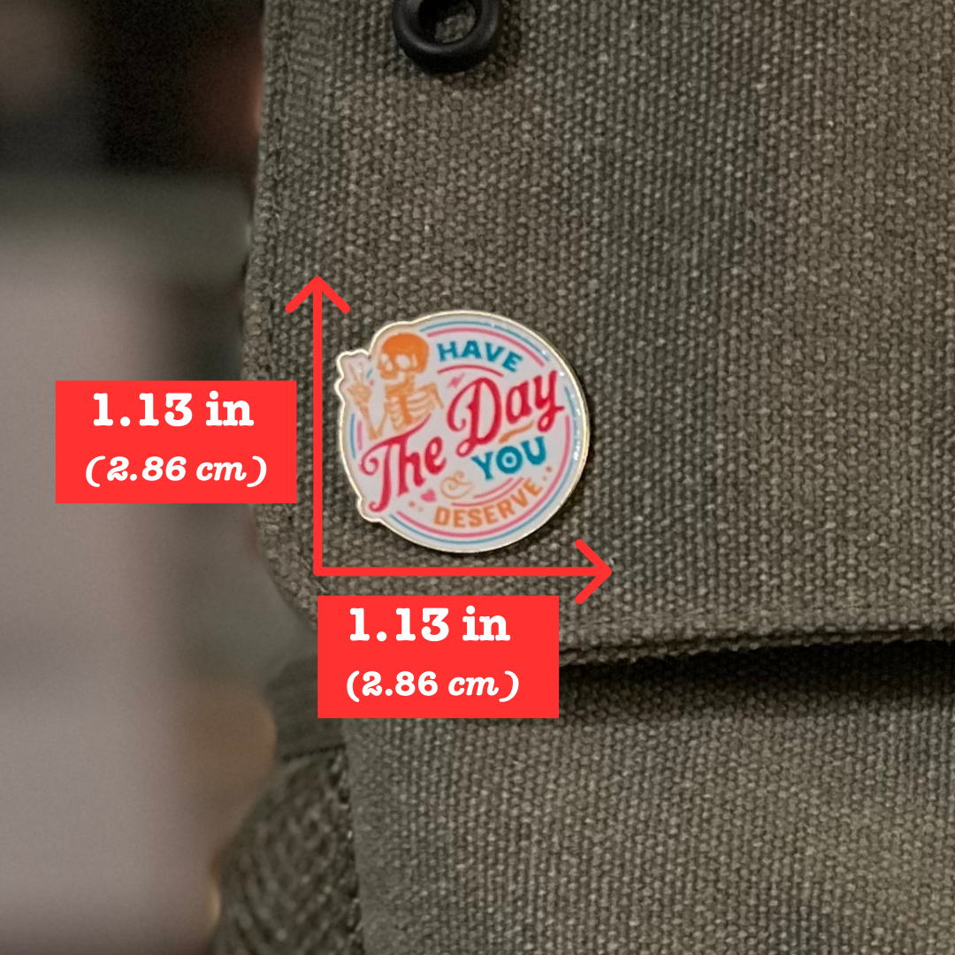 Day You Deserve Pin