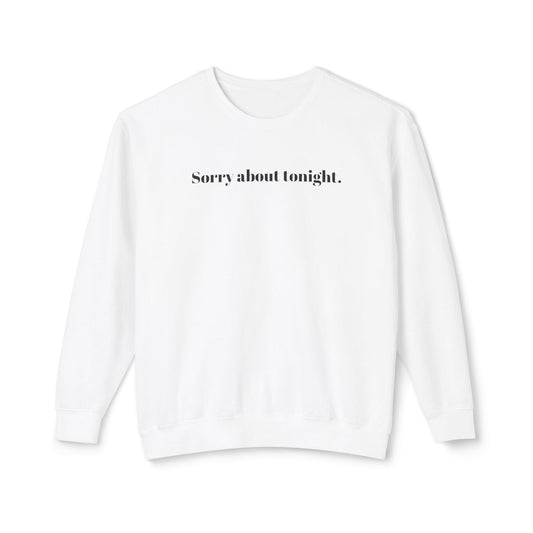 Sorry about tonight sweatshirt.
