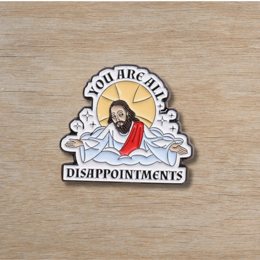 You're All Disappointments Pin