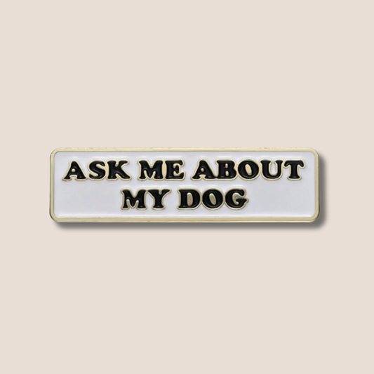 Ask Me About My Dog Pin